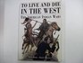 To Live and Die in The West The American Indian Wars