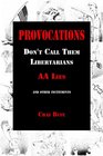 Provocations Don't Call Them Libertarians AA Lies and Other Incitements