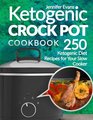 Ketogenic Crock Pot Cookbook 250 Ketogenic Diet Recipes for Your Slow Cooker