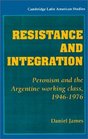 Resistance and Integration  Peronism and the Argentine Working Class 19461976