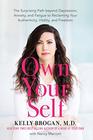 Own Your Self The Surprising Path beyond Depression Anxiety and Fatigue to Reclaiming Your Authenticity Vitality and Freedom