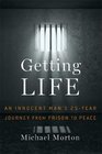 Getting Life An Innocent Man's 25Year Journey from Prison to Peace