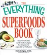 The Everything Superfoods Book Discover what to eat to look younger live longer and enjoy life to the fullest