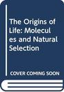 The Origins of Life Molecules and Natural Selection