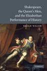 Shakespeare the Queen's Men and the Elizabethan Performance of History