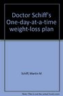Doctor Schiff's Onedayatatime weightloss plan