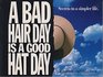 A Bad Hair Day Is A Good Hat Day Secrets to a Simpler Life