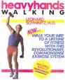 Heavyhands Walking Walk Your Way to a Lifetime of Fitness With This Revolutionary Commonsense Exercise System