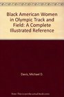 Black American Women in Olympic Track and Field A Complete Illustrated Reference