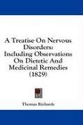 A Treatise On Nervous Disorders Including Observations On Dietetic And Medicinal Remedies