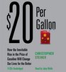 20 Per Gallon How the Inevitalbe Rise in the Price of Gasoline Will Change Our Lives for the Better