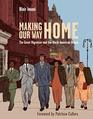 Making Our Way Home The Great Migration and the Black American Dream