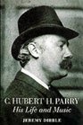 C Hubert H Parry His Life and Music