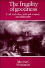 The Fragility of Goodness  Luck and Ethics in Greek Tragedy and Philosophy