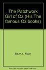 The Patchwork Girl of Oz (His The famous Oz books)