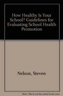 How Healthy Is Your School Guidelines for Evaluating School Health Promotion