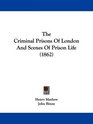 The Criminal Prisons Of London And Scenes Of Prison Life