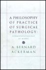 A Philosophy of Practice of Surgical Pathology Dermatopathology As Model