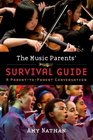 The Music Parents' Survival Guide A ParenttoParent Conversation