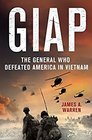 Giap The General Who Defeated America in Vietnam