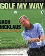 Golf My Way  The Instructional Classic Revised and Updated