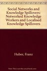 Social Networks and Knowledge Spillovers Networked Knowledge Workers and Localised Knowledge Spillovers