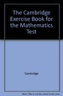 The Cambridge Exercise Book for the Mathematics Test