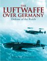 The Luftwaffe Over Germany Defense of the Reich