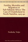 Fertility Mortality and Migration in Subsaharan Africa The Case of Ovamboland in North Namibia  192590