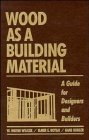 Wood as a Building Material A Guide for Designers and Builders