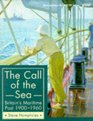 The Call of the Sea Britain's Maritime Past 19001960