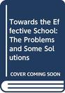 Towards the Effective School The Problems and Some Solutions