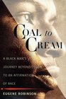 Coal to Cream  A Black Man's Journey Beyond Color to an Affirmation of Race