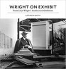 Wright on Exhibit Frank Lloyd Wright's Architectural Exhibitions