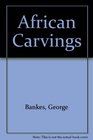 African carvings With an addendum on African sculpture and the modern movement in art