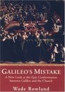 Galileo's Mistake  A New Look at the Epic Confrontation Between Galileo and the Church