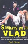 Sundays with Vlad From Pennsylvania to Transylvania One Man's Quest to Mess With the World of the Undead