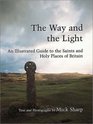 The Way and the Light An Illustrated Guide to the Saints and Holy Places of Britain