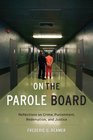 On the Parole Board Reflections on Crime Punishment Redemption and Justice