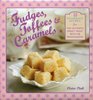 Fudges Toffees  Caramels 25 foolproof recipes for the ultimate sweet tooth with 100 photographs