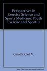 Perspectives in Exercise Science and Sports Medicine Youth Exercise and Sport
