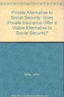Private Alternative to Social Security Does Private Insurance Offer a Viable Alternative to Social Security
