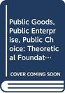 Public Goods Public Enterprise Public Choice Theoretical Foundations of the Contemporary Attack on Government