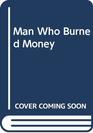 Man Who Burned Money
