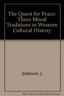 The Quest for Peace Three Moral Traditions in Western Cultural History