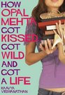 How Opal Mehta Got Kissed Got Wild and Got a Life