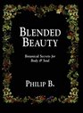 Blended Beauty Botanical Secrets for Body  Soul