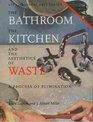 The Bathroom the Kitchen and the Aesthetics of Waste A Process of Elimination