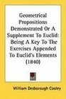 Geometrical Propositions Demonstrated Or A Supplement To Euclid Being A Key To The Exercises Appended To Euclid's Elements