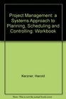 Project Management a Systems Approach to Planning Scheduling and Controlling Workbook